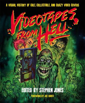 Videotapes From Hell: A Visual History of Cult, Collectible, and Crazy Video Covers HC